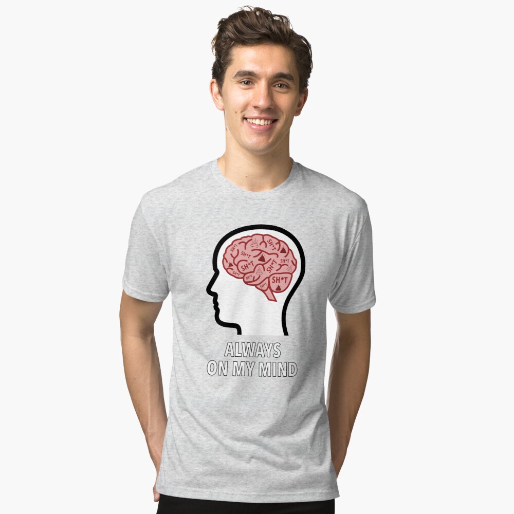 Sh*t Is Always On My Mind Tri-Blend T-Shirt product image