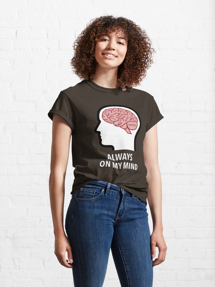 Success Is Always On My Mind Classic T-Shirt product image