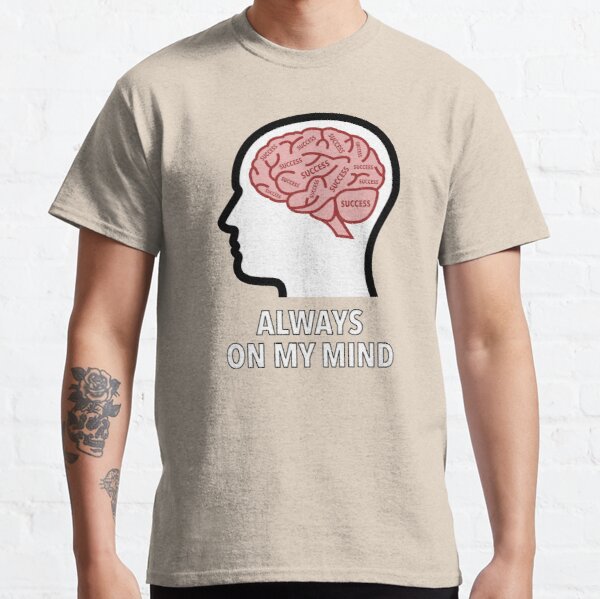 Success Is Always On My Mind Classic T-Shirt product image