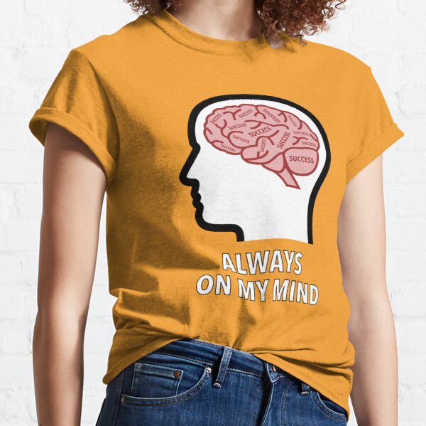 Success Is Always On My Mind Classic T-Shirt product image