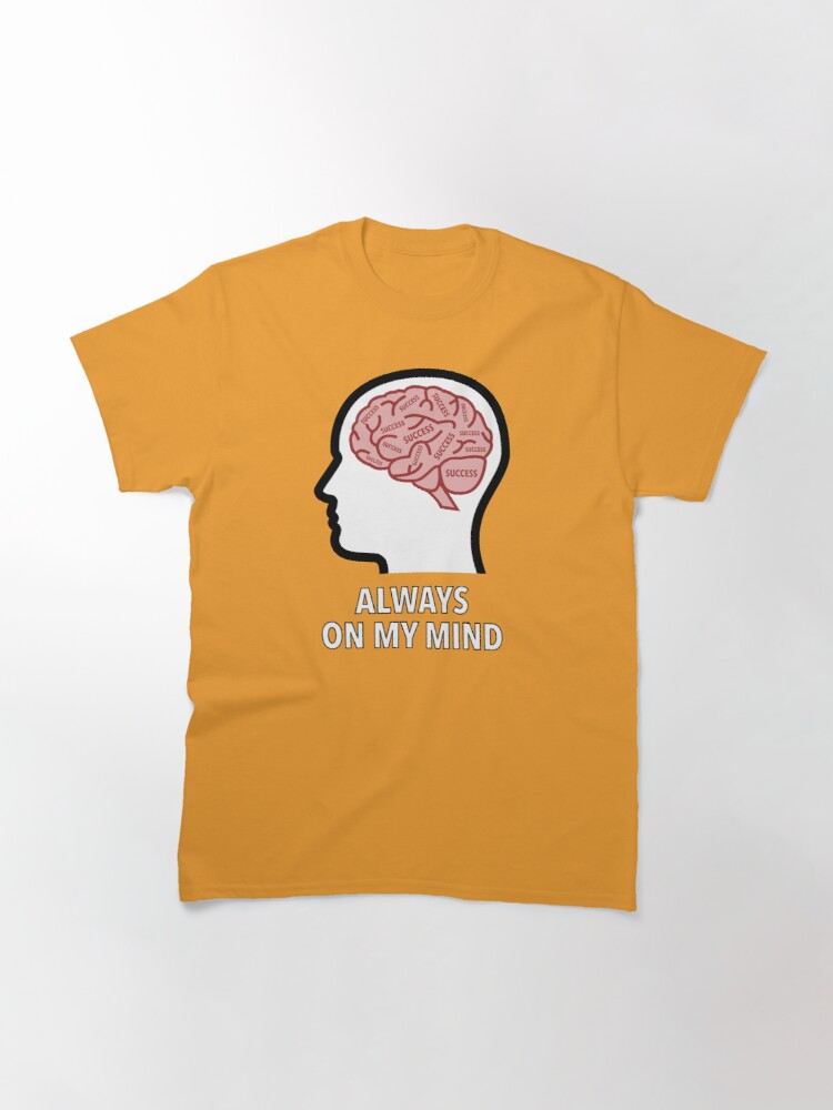 Success Is Always On My Mind Classic T-Shirt product image