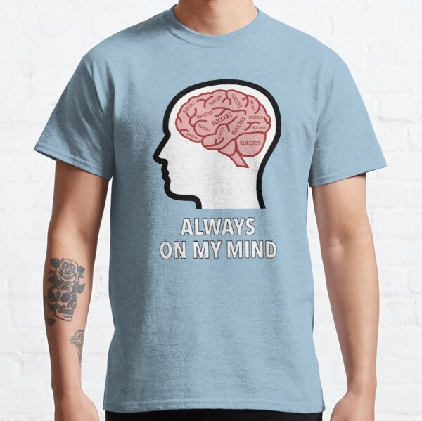 Success Is Always On My Mind Classic T-Shirt product image