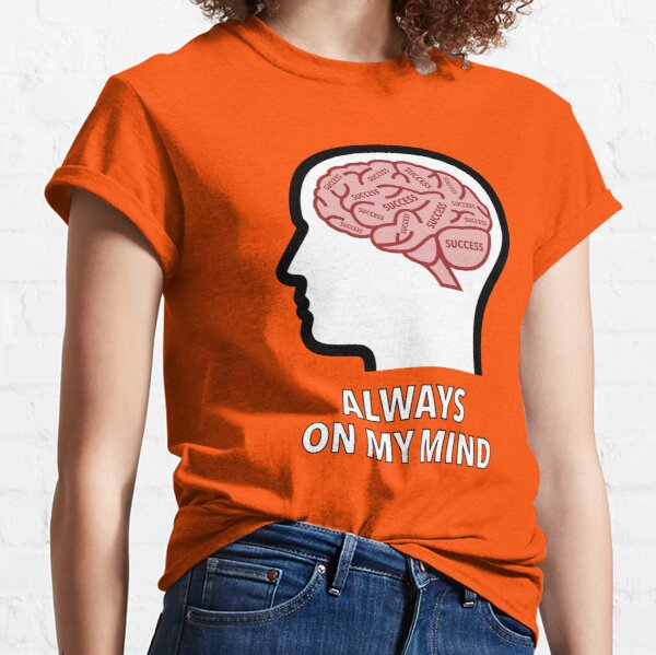 Success Is Always On My Mind Classic T-Shirt product image