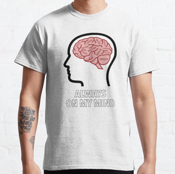 Success Is Always On My Mind Classic T-Shirt product image