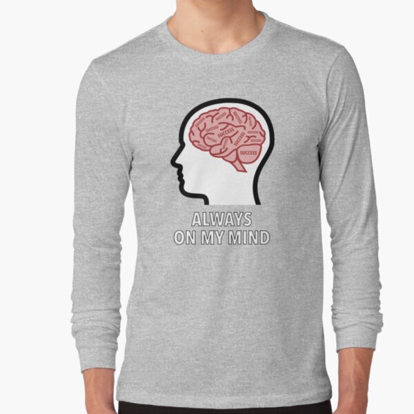 Success Is Always On My Mind Long Sleeve T-Shirt product image