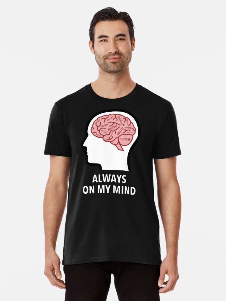 Success Is Always On My Mind Premium T-Shirt product image