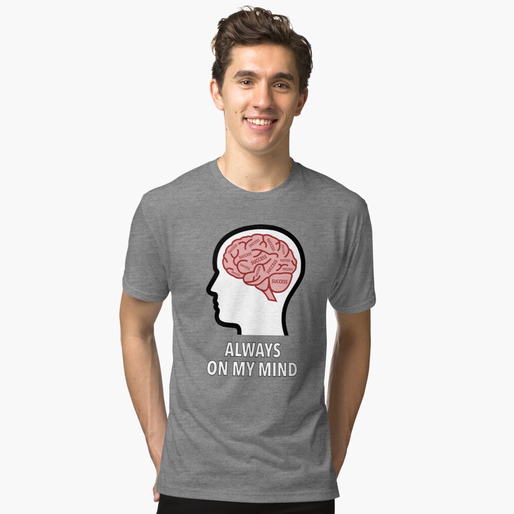 Success Is Always On My Mind Tri-Blend T-Shirt