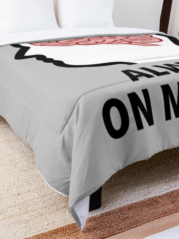 Work Is Always On My Mind Comforter product image