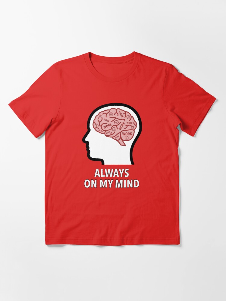 Work Is Always On My Mind Essential T-Shirt product image