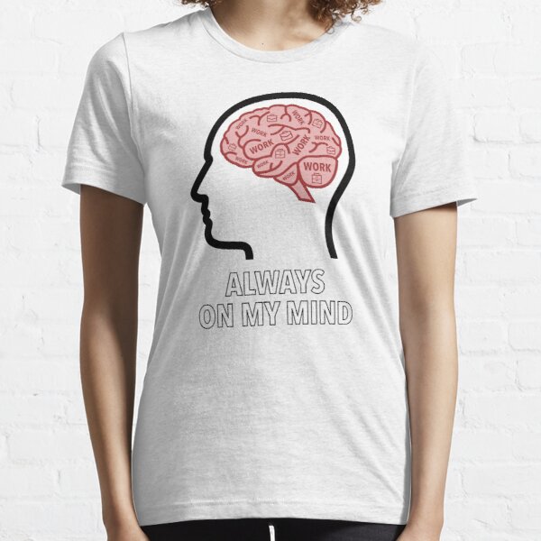 Work Is Always On My Mind Essential T-Shirt product image