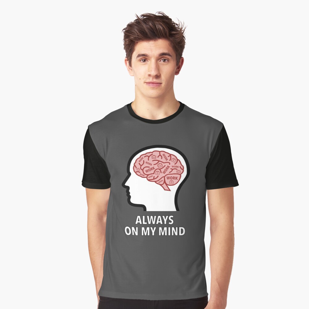 Work Is Always On My Mind Graphic T-Shirt