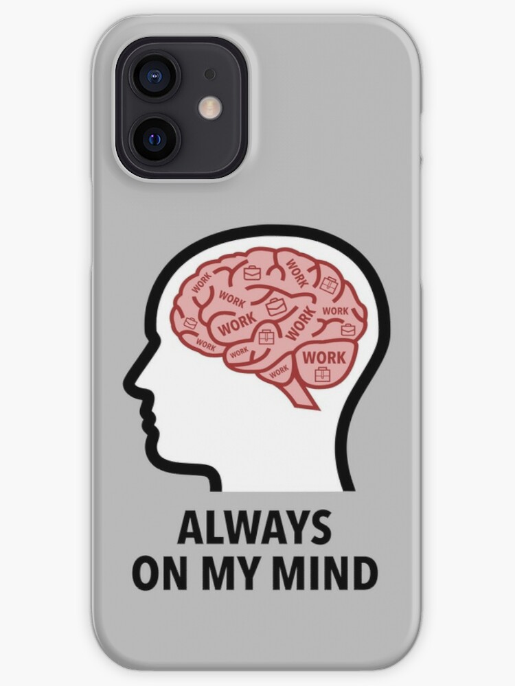 Work Is Always On My Mind iPhone Snap Case product image