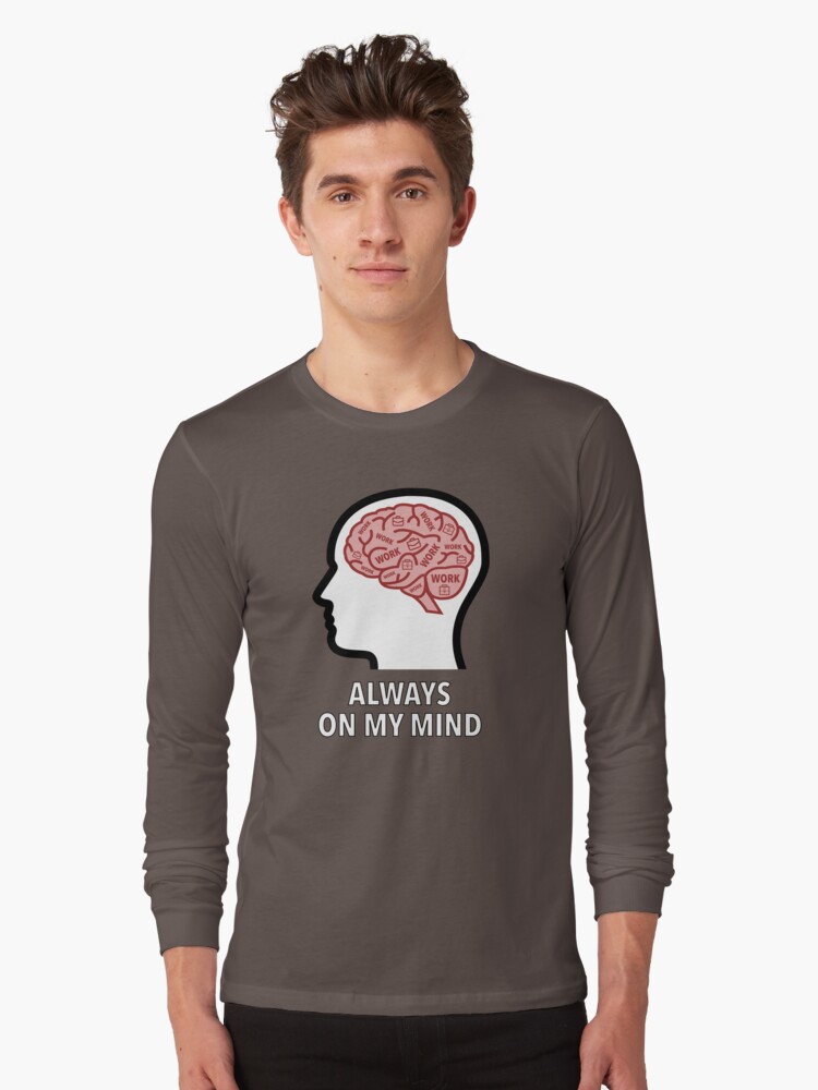 Work Is Always On My Mind Long Sleeve T-Shirt product image