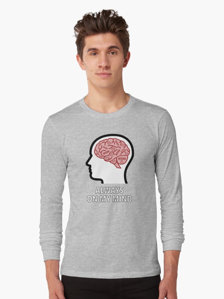 Work Is Always On My Mind Long Sleeve T-Shirt product image