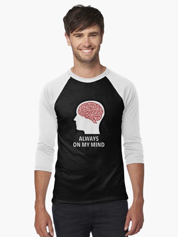 Work Is Always On My Mind Baseball ¾ Sleeve T-Shirt product image