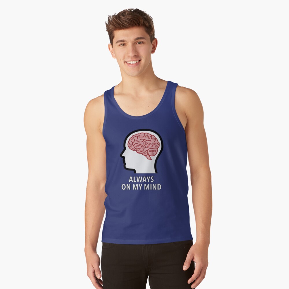 Work Is Always On My Mind Classic Tank Top