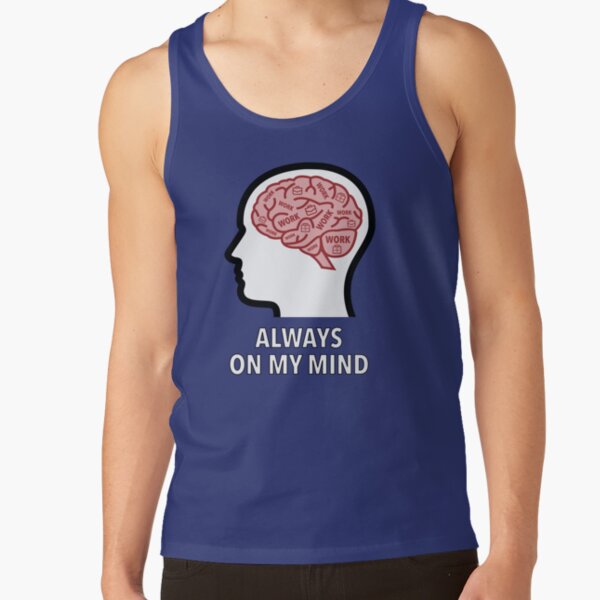 Work Is Always On My Mind Classic Tank Top product image