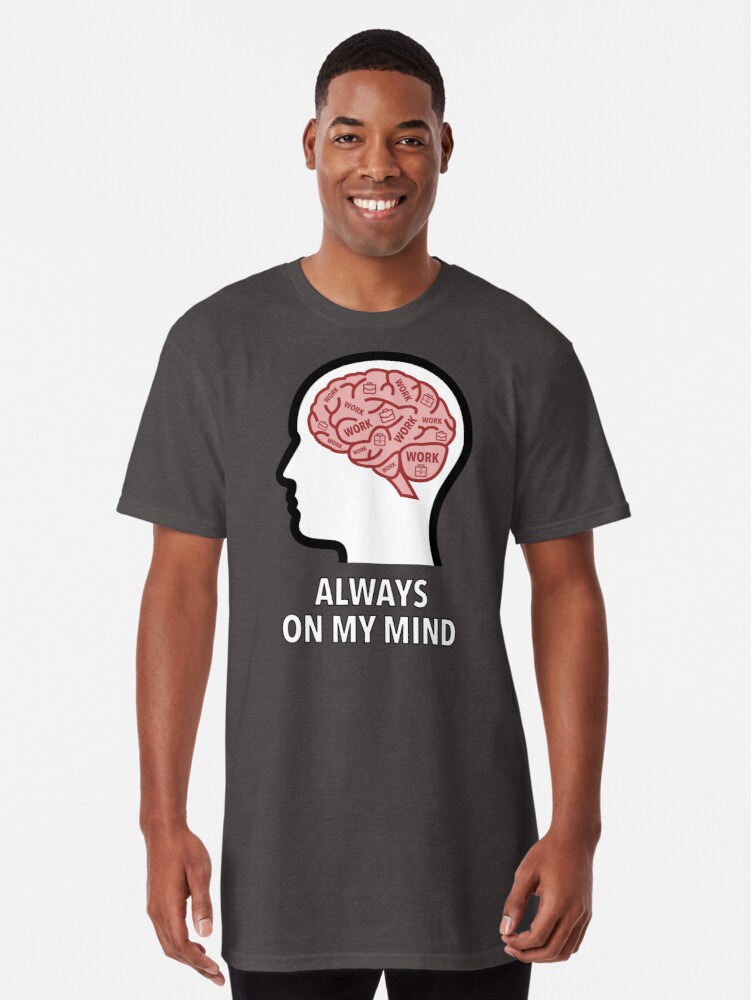 Work Is Always On My Mind Long T-Shirt product image