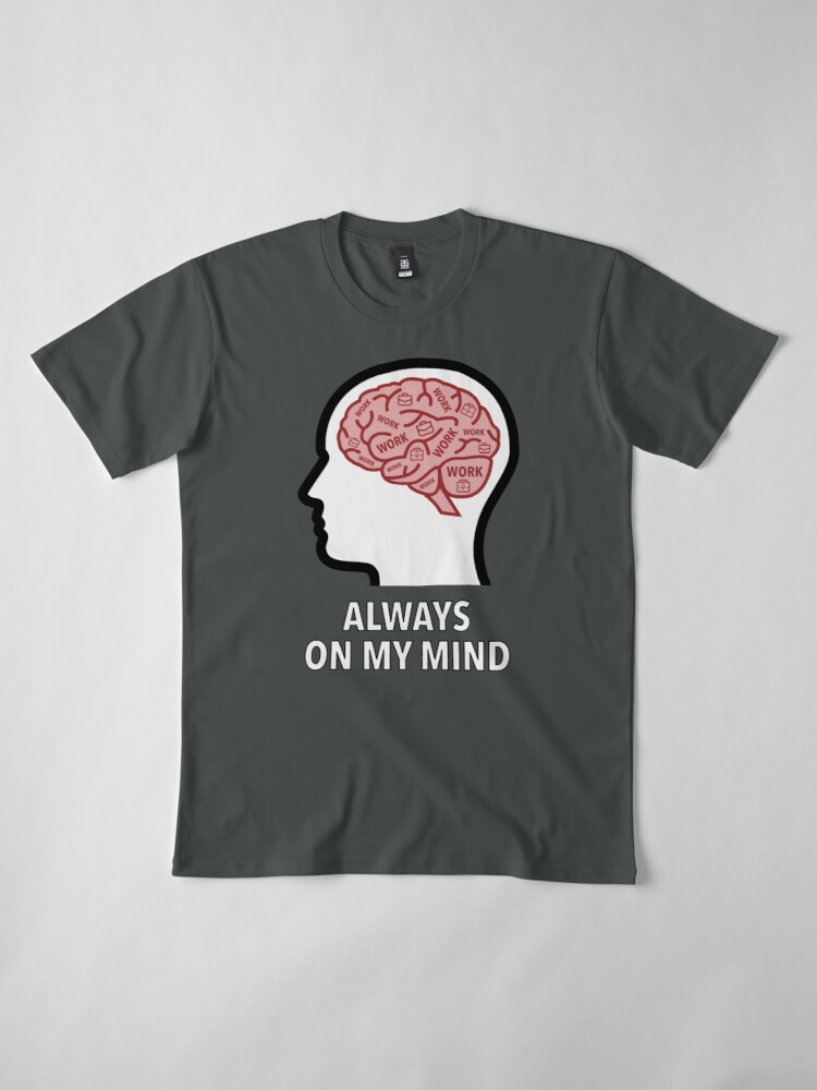 Work Is Always On My Mind Premium T-Shirt product image