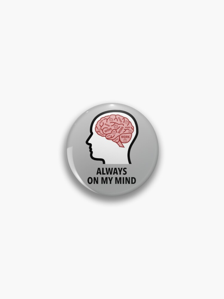 Work Is Always On My Mind Pinback Button product image