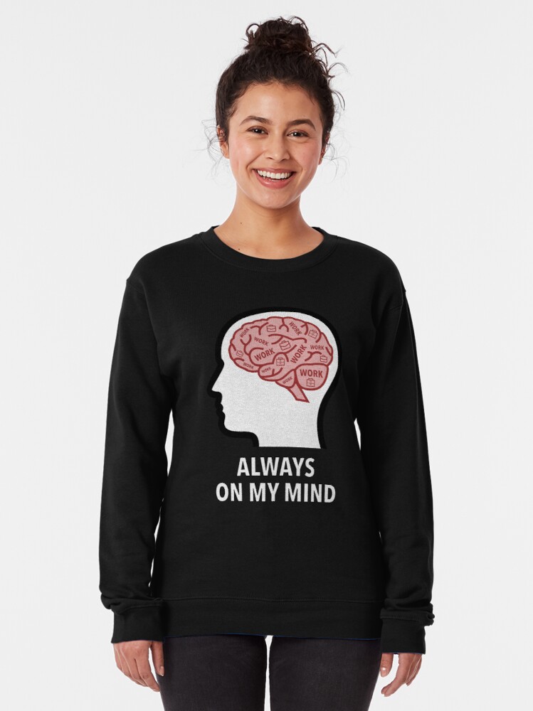 Work Is Always On My Mind Pullover Sweatshirt product image