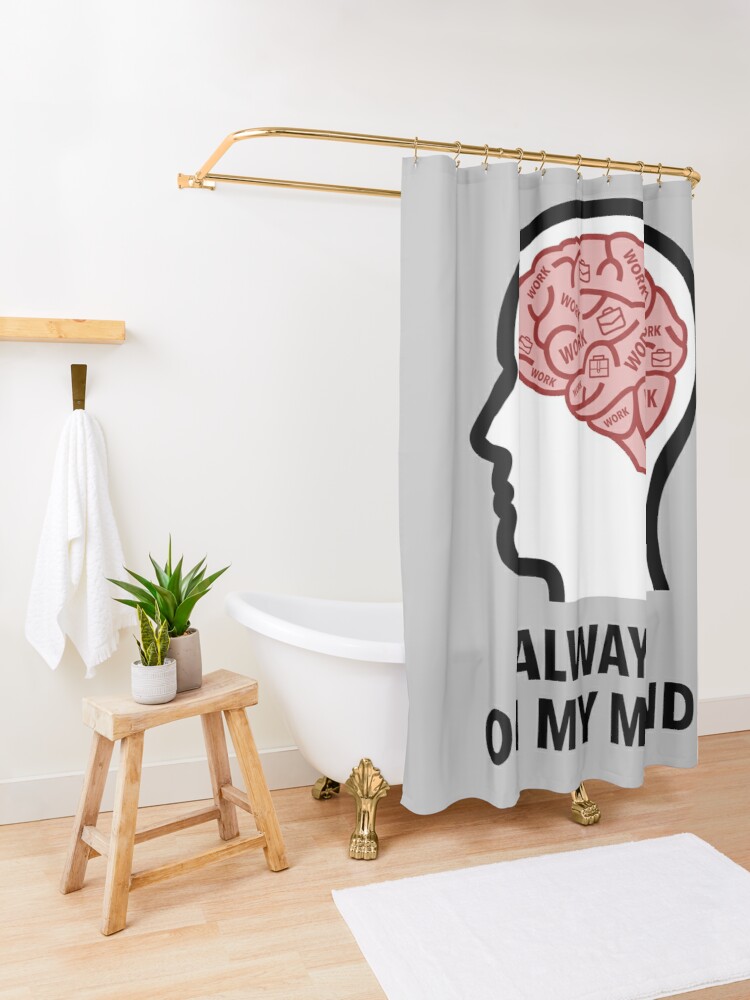 Work Is Always On My Mind Shower Curtain product image