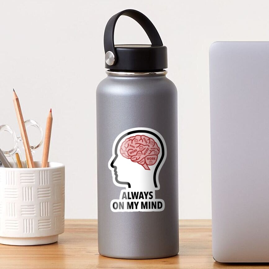 Work Is Always On My Mind Transparent Sticker product image