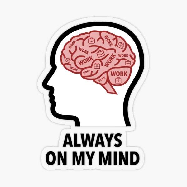 Work Is Always On My Mind Transparent Sticker product image