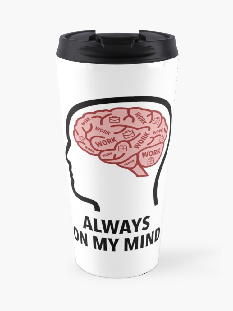 Work Is Always On My Mind Travel Mug product image