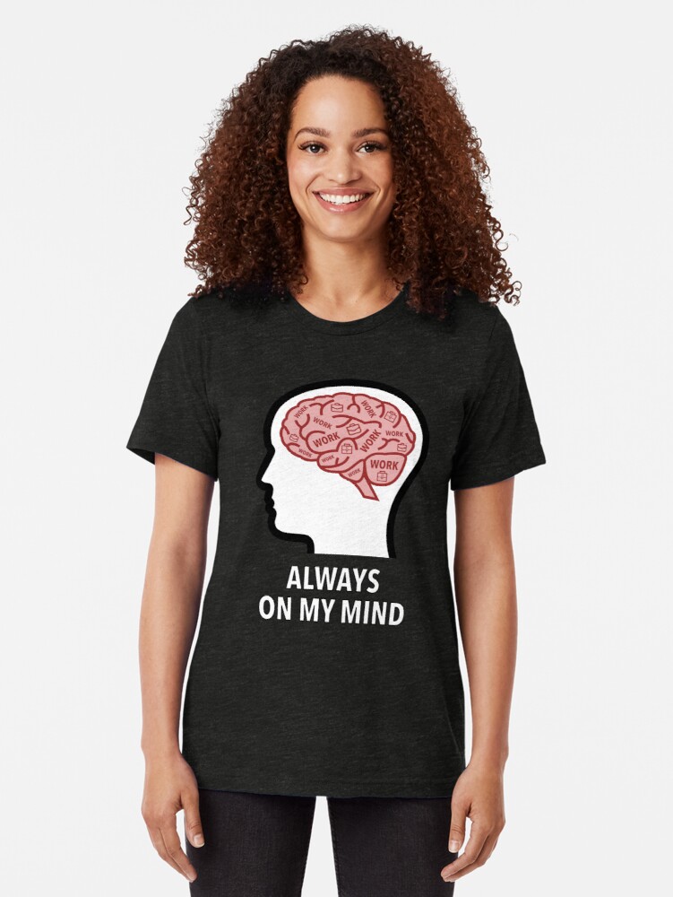 Work Is Always On My Mind Tri-Blend T-Shirt product image