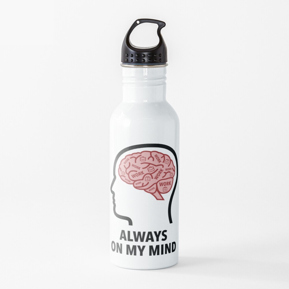 Work Is Always On My Mind Water Bottle product image