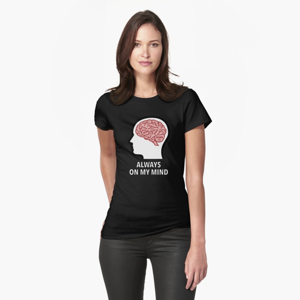 Work Is Always On My Mind Fitted T-Shirt