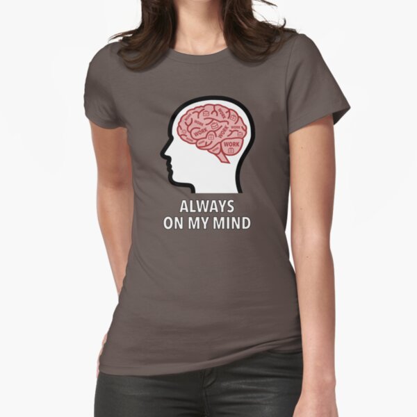 Work Is Always On My Mind Fitted T-Shirt product image