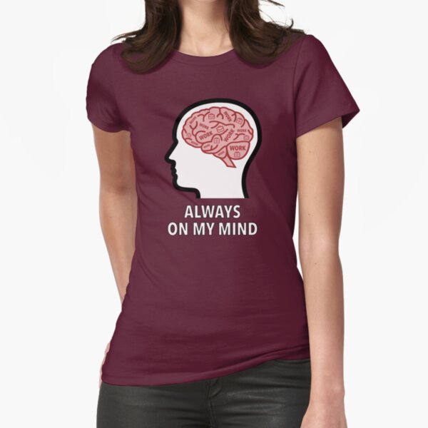 Work Is Always On My Mind Fitted T-Shirt product image