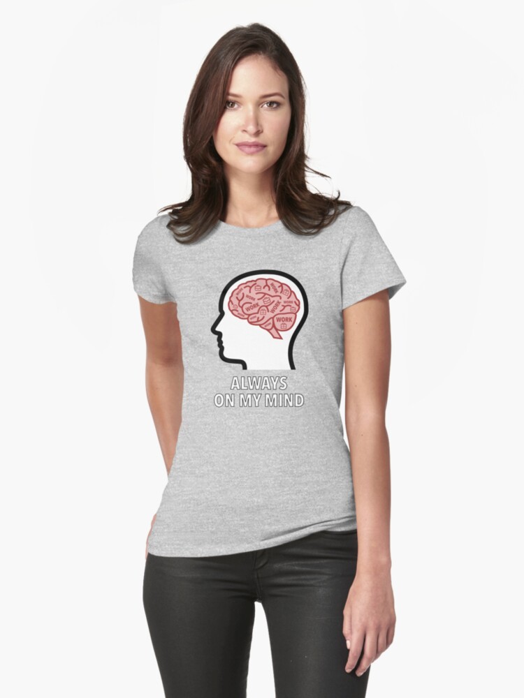 Work Is Always On My Mind Fitted T-Shirt product image