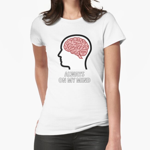 Work Is Always On My Mind Fitted T-Shirt product image