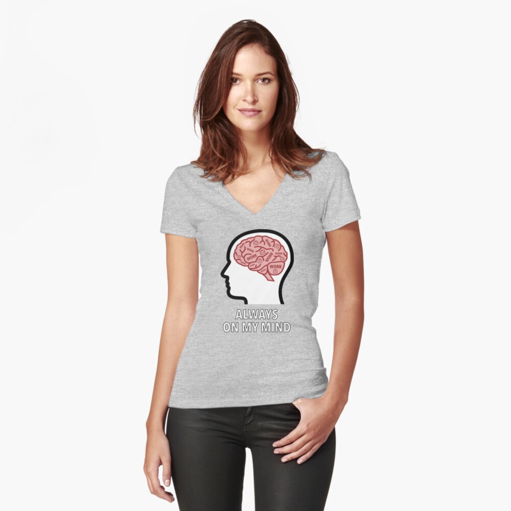 Work Is Always On My Mind Fitted V-Neck T-Shirt