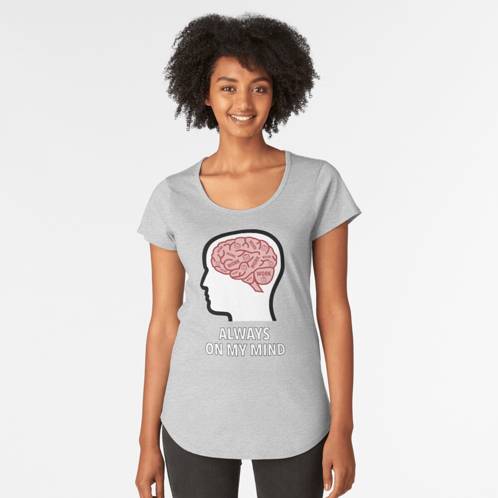 Work Is Always On My Mind Premium Scoop T-Shirt product image
