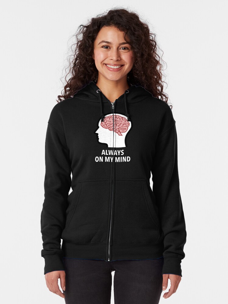 Work Is Always On My Mind Zipped Hoodie product image