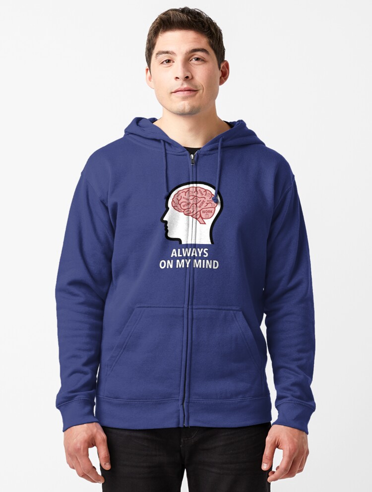 Work Is Always On My Mind Zipped Hoodie product image