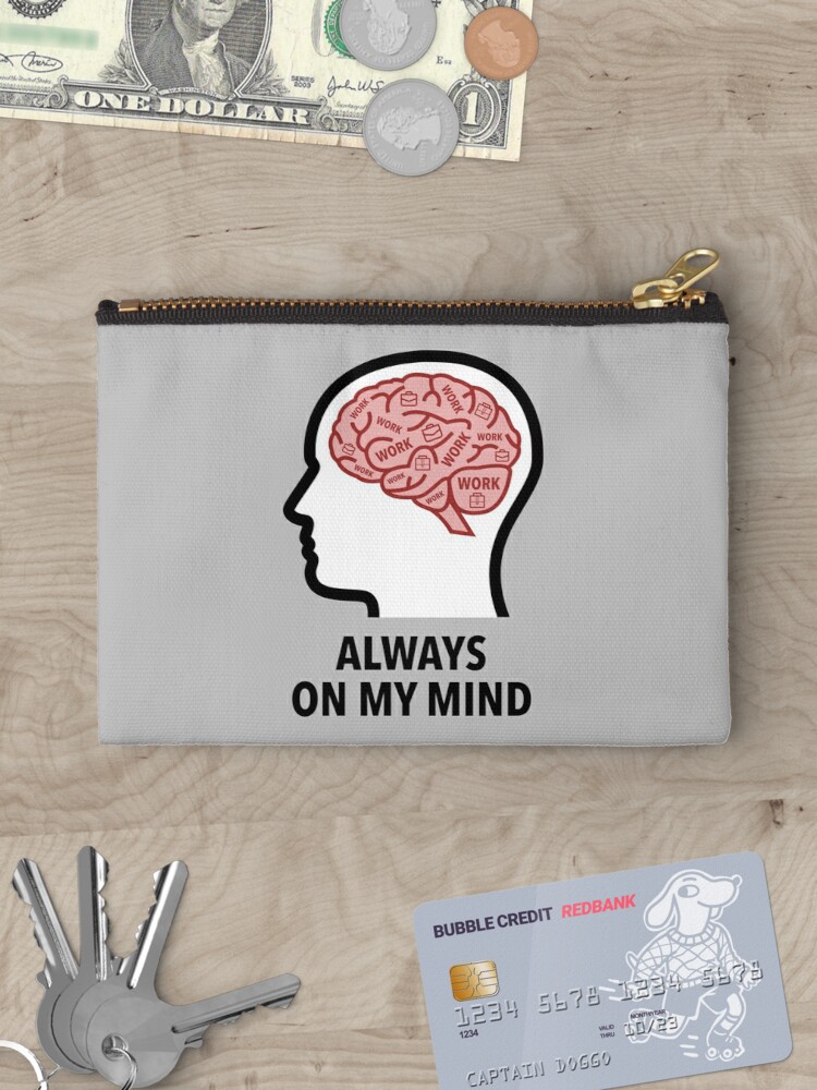Work Is Always On My Mind Zipper Pouch product image