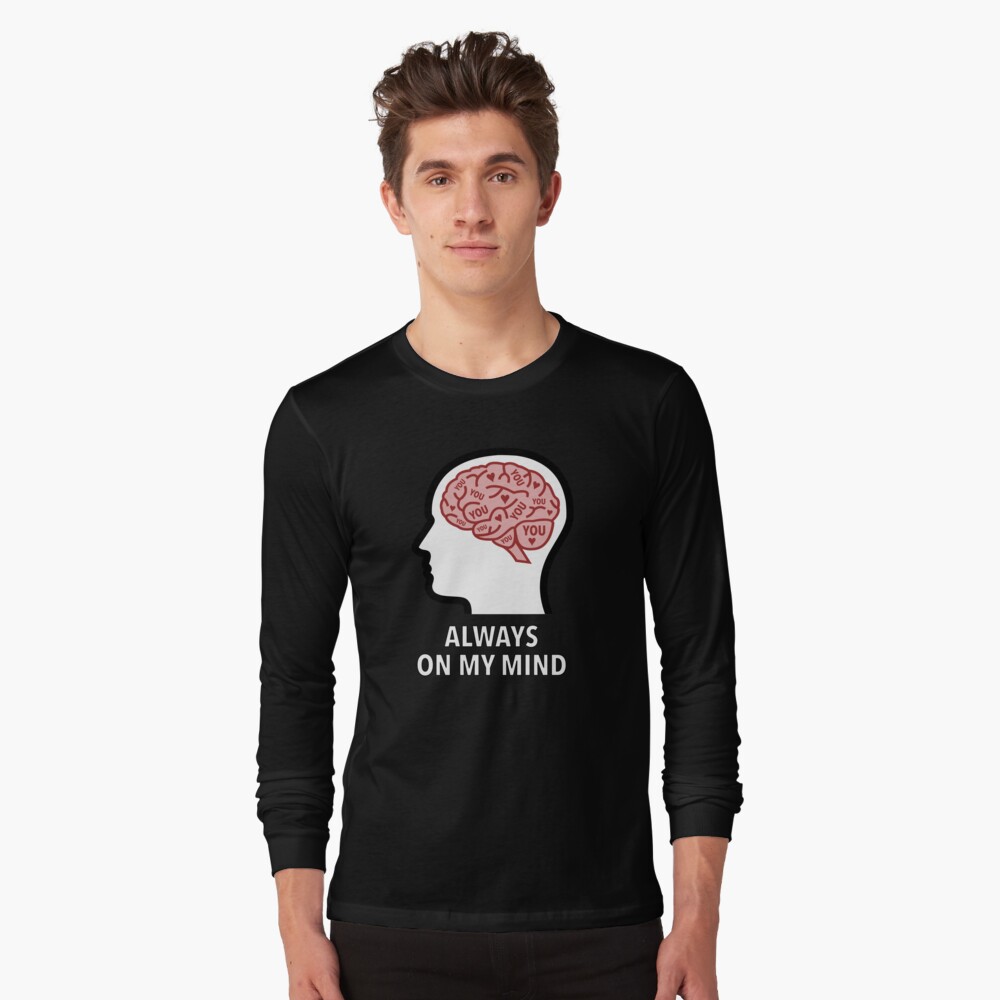 You Are Always On My Mind Long Sleeve T-Shirt