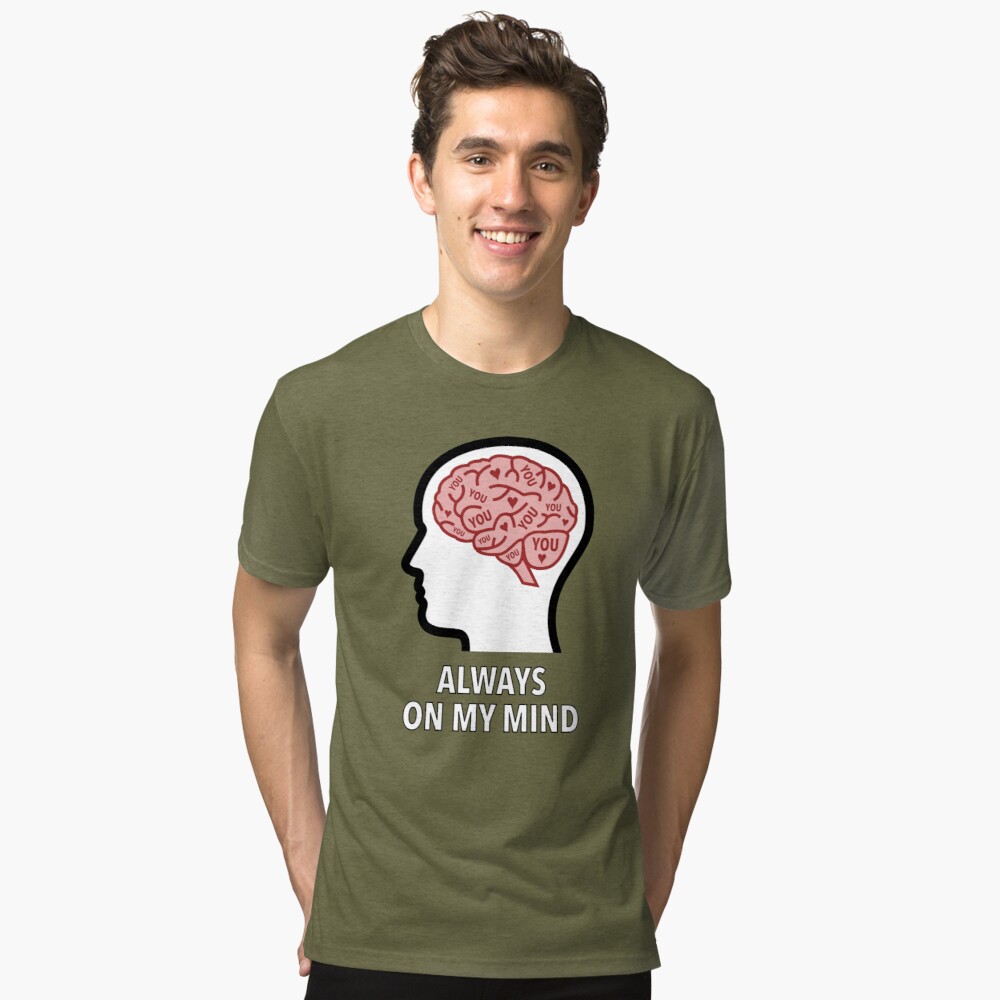 You Are Always On My Mind Tri-Blend T-Shirt